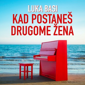 Kad postaneš drugome žena - Luka Basi