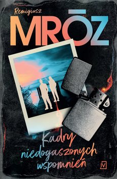 Kadry niedogaszonych wspomnień - ebook epub - Mróz Remigiusz