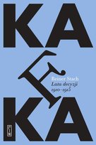 Kafka. Lata decyzji. 1911-1915 Stach Reiner