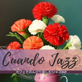 カフェでのんびり楽しむジャズbgm - Cuando Jazz