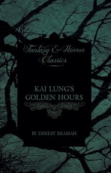Kai Lung's Golden Hours - Bramah Ernest