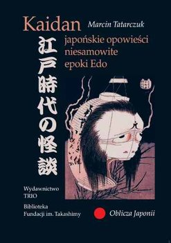 Kaidan. Japońskie opowieści niesamowite epoki Edo - Tatarczuk Marcin