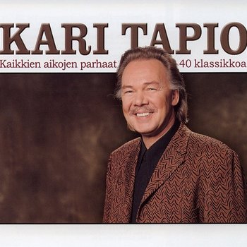 Kaikkien aikojen parhaat - 40 klassikkoa - Kari Tapio