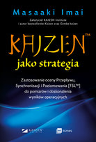 Kaizen jako strategia. Zastosowanie oceny Przepływu, Synchronizacji i Poziomowania [FSL™] do pomiarów i doskonalenia wyników operacyjnych Imai Masaaki