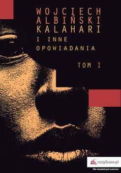 Kalahari i inne opowiadania. Tom 1 - Albiński Wojciech