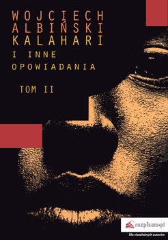 Kalahari i inne opowiadania. Tom 2 - Albiński Wojciech