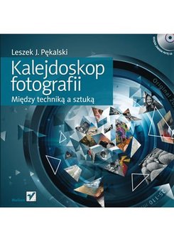 Kalejdoskop fotografii. Między techniką a sztuką - Pękalski Leszek