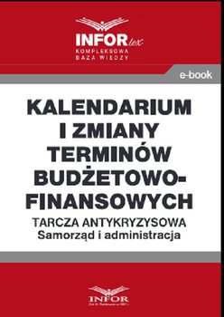 Kalendarium i zmiany terminów budżetowo-finansowych. Tarcza antykryzysowa. Samorząd i administracja - Opracowanie zbiorowe