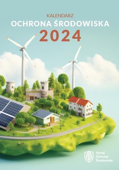 Kalendarz 2024 Ochrona Środowiska - Wiedza i Praktyka