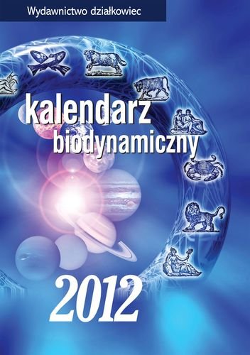 Kalendarz Biodynamiczny 2012 - Opracowanie Zbiorowe | Książka W Empik