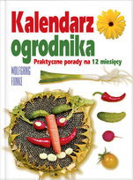 Kalendarz ogrodnika. Praktyczne porady na 12 miesięcy Funke Wolfgang