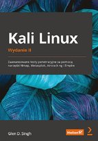 Kali Linux. Zaawansowane testy penetracyjne za pomocą narzędzi Nmap, Metasploit, Aircrack-ng i Empire Glen D. Singh