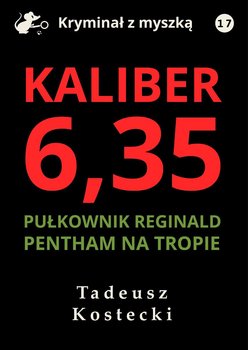 Kaliber 6,35. Kryminał z myszką. Tom 17 - Kostecki Tadeusz