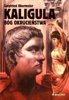 Kaligula. Bóg okrucieństwa Obermeier Siegfried