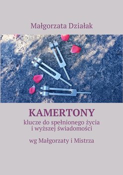 Kamertony. Klucze do spełnionego życia i wyższej świadomości - Działak Małgorzata