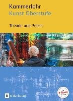 Kammerlohr - Kunst Oberstufe. Theorie und Praxis - Bunzow Manuela, Hahne Robert, Klima Sigrid, Rachow Gerlinde, Rezac Susanne, Schaller Andrea, Spanhel Claudia