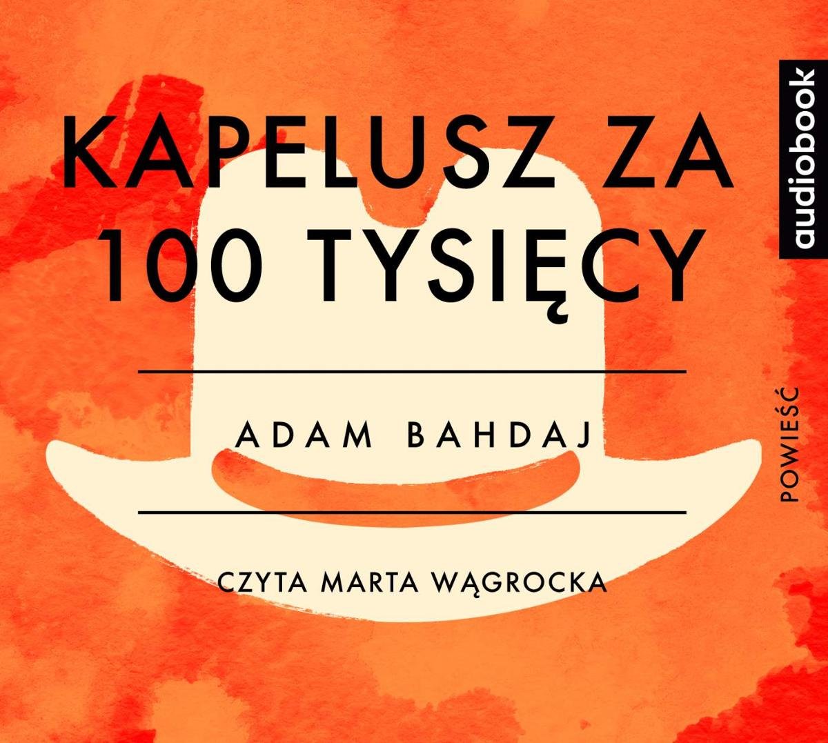 Kapelusz Za 100 Tysięcy Streszczenie Pdf Kapelusz za 100 tysięcy - Bahdaj Adam | Audiobook Sklep EMPIK.COM
