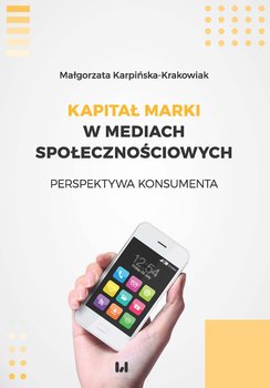 Kapitał marki w mediach społecznościowych. Perspektywa konsumenta - Karpińska-Krakowiak Małgorzata