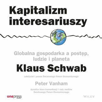 Kapitalizm interesariuszy. Globalna gospodarka a postęp, ludzie i planeta - Schwab Klaus, Vanham Peter