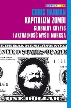 Kapitalizm zombi. Globalny kryzys i aktualność myśli Marksa - Harman Chris