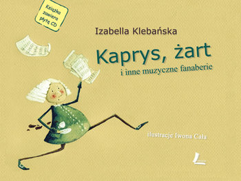 Kaprys, żart i inne muzyczne fanaberie + CD - Klebańska Izabella
