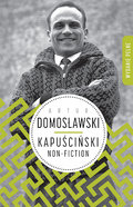 Kapuściński non-fiction - Domosławski Artur