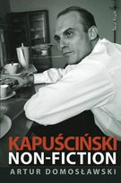 Kapuściński non-fiction Domosławski Artur