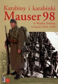 Karabiny i karabinki Mauser 98 w Wojsku Polskim w latach 1918-1939 - Haładaj Krzysztof, Rozdżestwieński Paweł M.