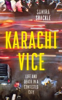 Karachi Vice: Life and Death in a Contested City - Samira Shackle