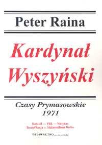 Kardynał Wyszyński. Czasy prymasowskie 1971 - Raina Peter