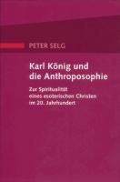 Karl König und die Anthroposophie - Selg Peter