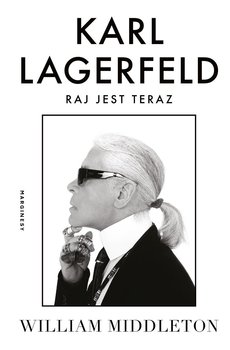 Karl Lagerfeld. Raj jest teraz - William Middleton