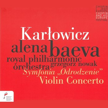 Karłowicz: Symfonia "Odrodzenie", Violin Concerto - Alena Baeva, Royal Philharmonic Orchestra, Grzegorz Nowak