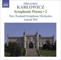 Karłowicz: Symphonic Poems. Volume 2 Wit Antoni