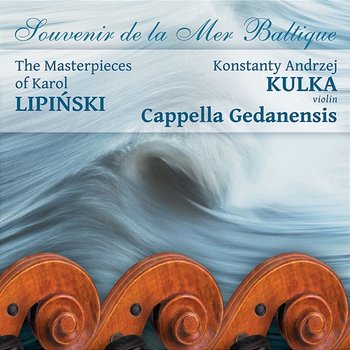 Karol Lipiński: Souvenir de la Mer Baltique - Konstanty Andrzej Kulka, Cappella Gedanensis