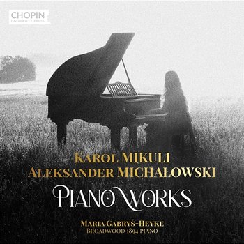 Karol Mikuli, Aleksander Michałowki: Piano Works - Chopin University Press, Maria Gabryś-Heyke