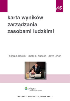 Karta wyników zarządzania zasobami ludzkimi - Becker Brian, Huselid Mark A., Ulrich Dave