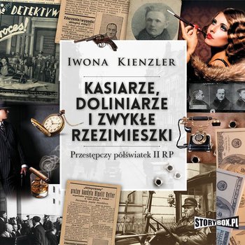 Kasiarze, doliniarze i zwykłe rzezimieszki. Przestępczy półświatek II RP - Kienzler Iwona