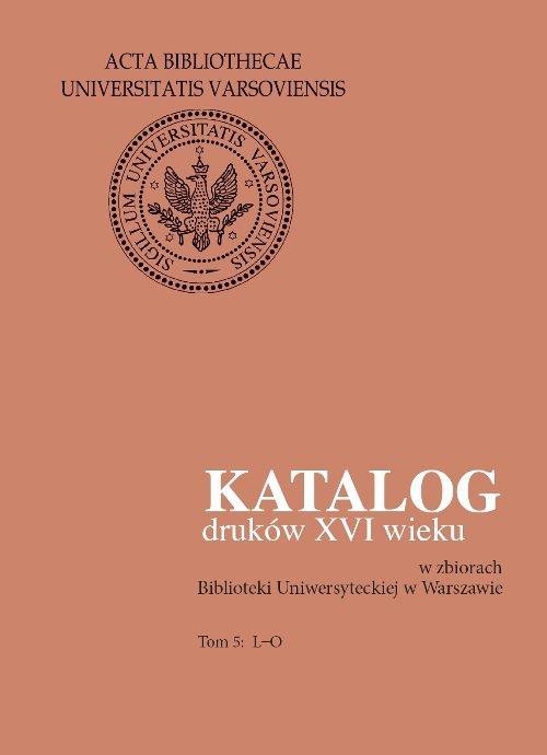 Katalog druków XVI wieku w zbiorach Biblioteki Uniwersyteckiej w Warszawie. Tom 5. L-O - ebook PDF