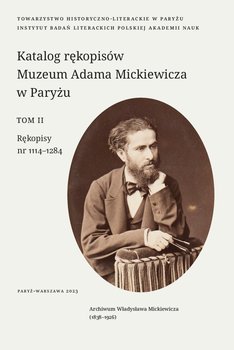 Katalog rękopisów Muzeum Adama Mickiewicza w Paryżu. Tom 2 - Opracowanie zbiorowe
