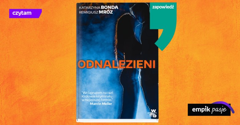 Katarzyna Bonda i Remigiusz Mróz napisali wspólną książkę! Kryminał „Odnalezieni” ukaże się już w maju.