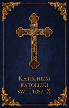 Katechizm Katolicki Św. Piusa  - Opracowanie zbiorowe