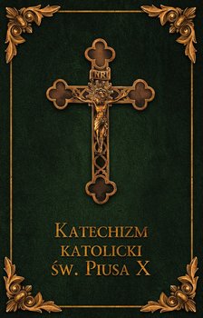 Katechizm katolicki św. Piusa X - Opracowanie zbiorowe