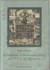 Katechizmy w Rzeczypospolitej od XVI Do XVIII wieku - Pawlik Wojciech