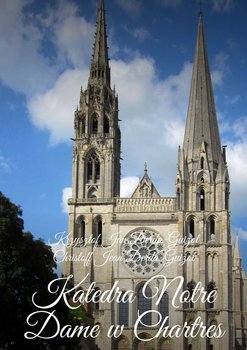 Katedra Notre Dame w Chartres - Derda-Guizot Krzysztof