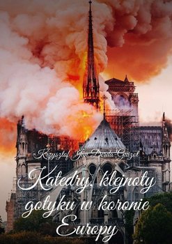 Katedry, klejnoty gotyku w koronie Europy - Derda-Guizot Krzysztof Jan