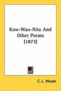 Kaw-Wau-Nita and Other Poems (1873) - Woods C. L.