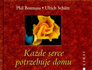 Każde serce potrzebuje domu - Bosmans Phil, Schutz Ulrich