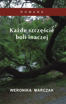 Każde szczęście boli inaczej - Marczak Weronika