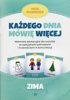 Każdego dnia mówię więcej. Zima. Materiały edukacyjne dla uczniów ze specjalnymi potrzebami i trudnościami w komunikacji - Kłodnicka Olga